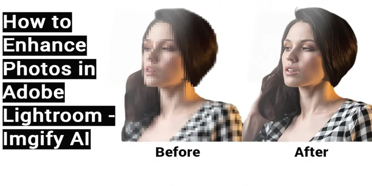 How to Enhance Photos in Adobe Lightroom - Imgify AI