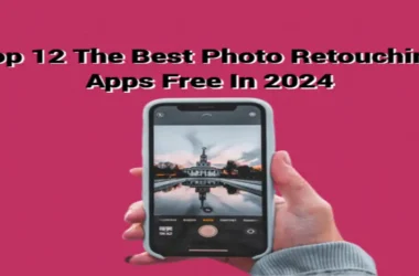 Top 12 The Best Photo Retouching Apps Free In 2024